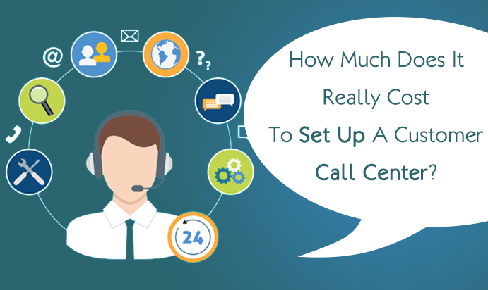 How Much Does It Really Cost To Set Up A Customer Call Center?